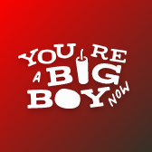 You’re A Big Boy Now